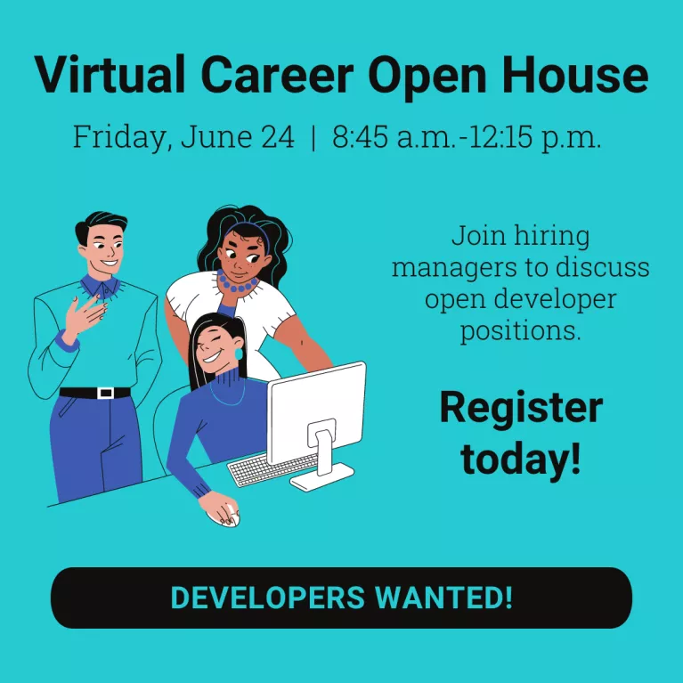 Developers Wanted: Virtual Career Open House on June 24, 8:45 a.m. - 12:15 p.m.